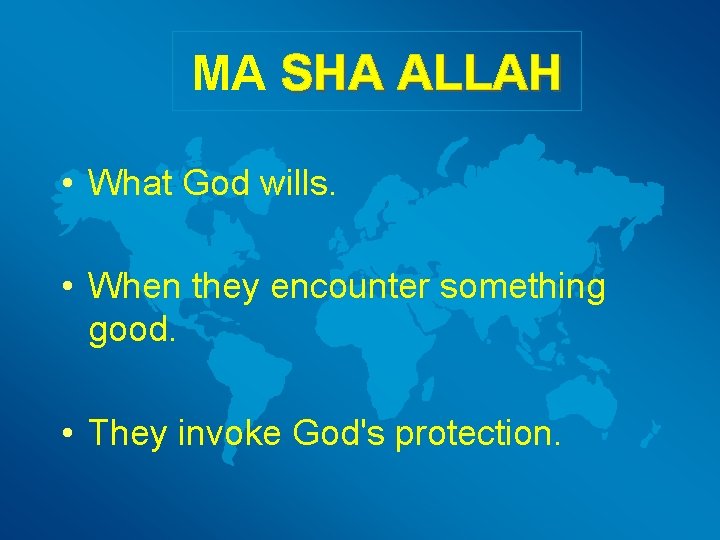 MA SHA ALLAH • What God wills. • When they encounter something good. •