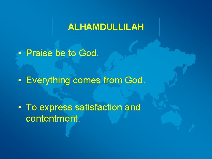 ALHAMDULLILAH • Praise be to God. • Everything comes from God. • To express