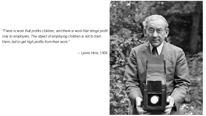 "There is work that profits children, and there is work that brings profit only