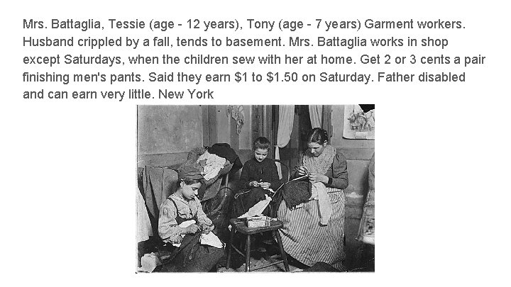 Mrs. Battaglia, Tessie (age - 12 years), Tony (age - 7 years) Garment workers.