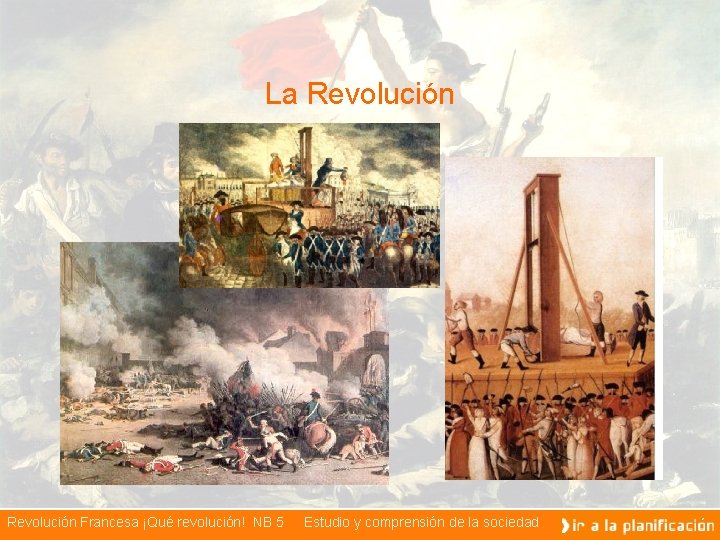 La Revolución Francesa ¡Qué revolución! NB 5 Estudio y comprensión de la sociedad 
