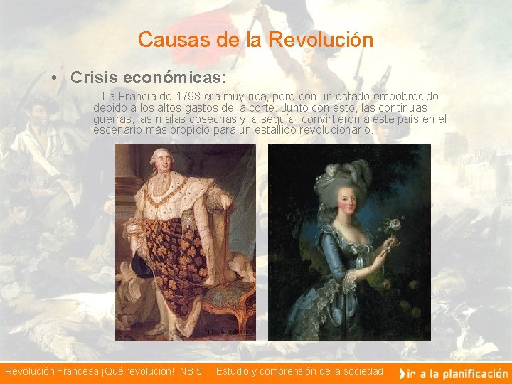 Causas de la Revolución • Crisis económicas: La Francia de 1798 era muy rica,