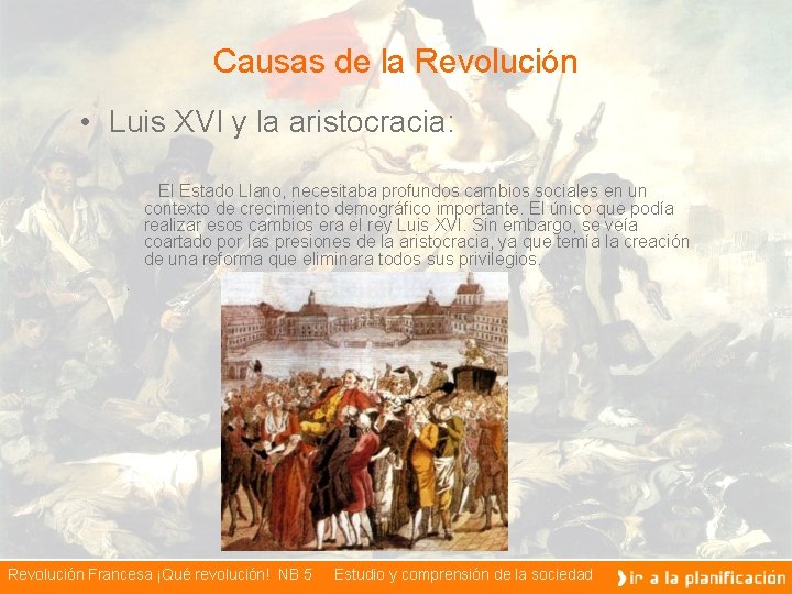 Causas de la Revolución • Luis XVI y la aristocracia: El Estado Llano, necesitaba