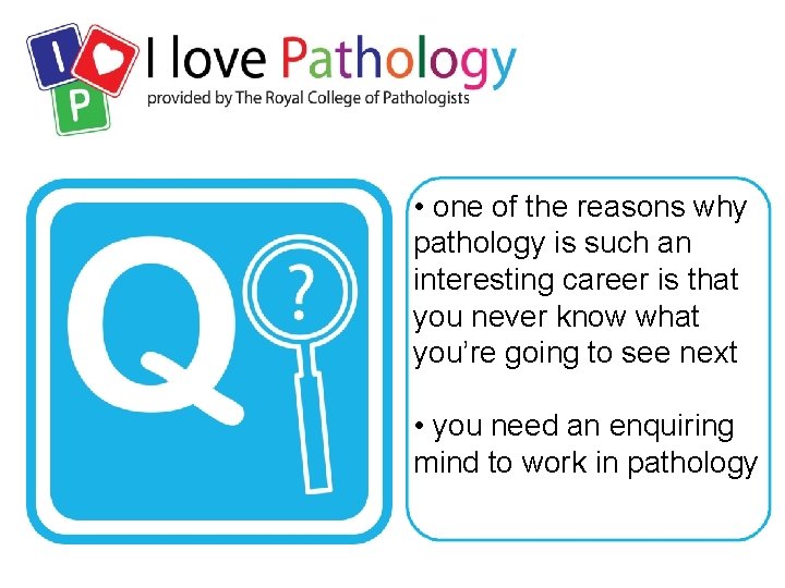  • one of the reasons why pathology is such an interesting career is