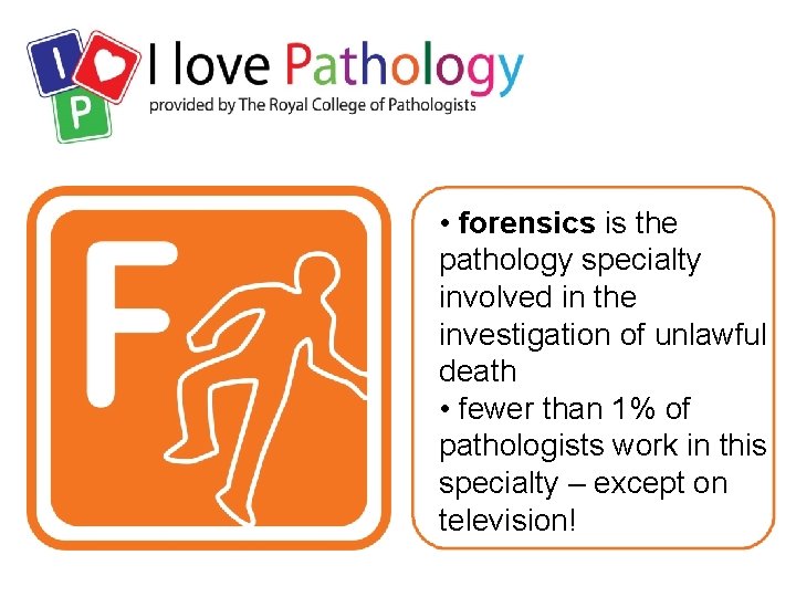  • forensics is the pathology specialty involved in the investigation of unlawful death