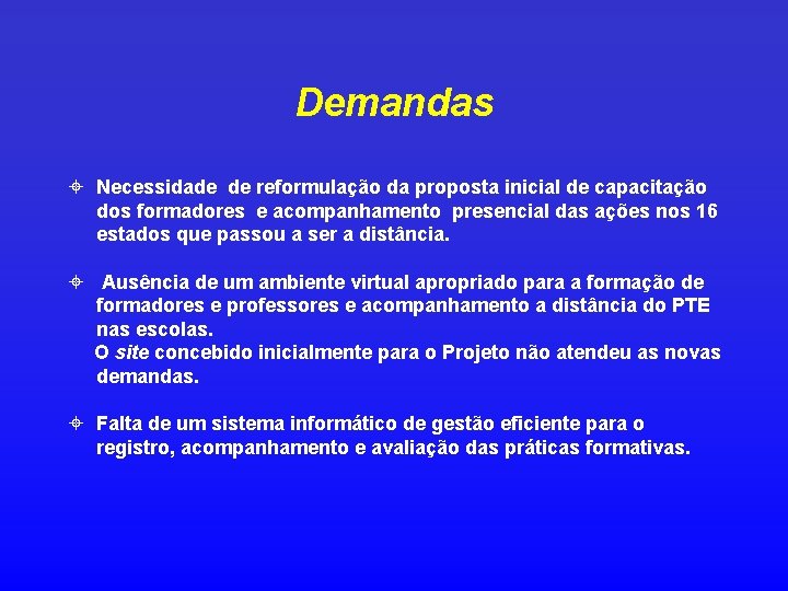 Demandas ± Necessidade de reformulação da proposta inicial de capacitação dos formadores e acompanhamento