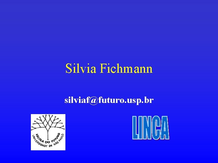 Silvia Fichmann silviaf@futuro. usp. br 