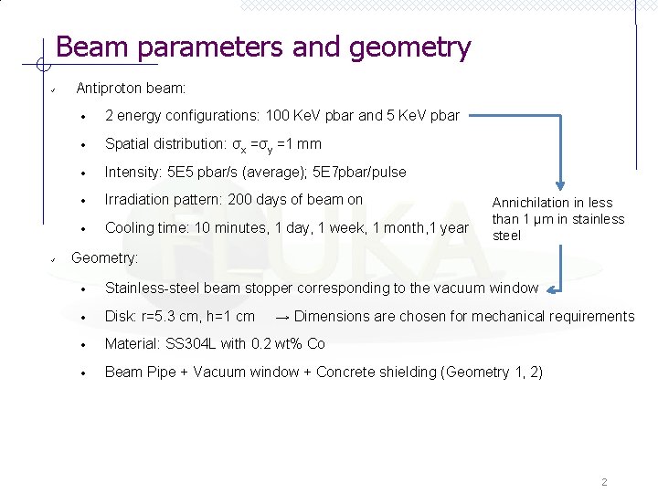 Beam parameters and geometry Antiproton beam: 2 energy configurations: 100 Ke. V pbar and