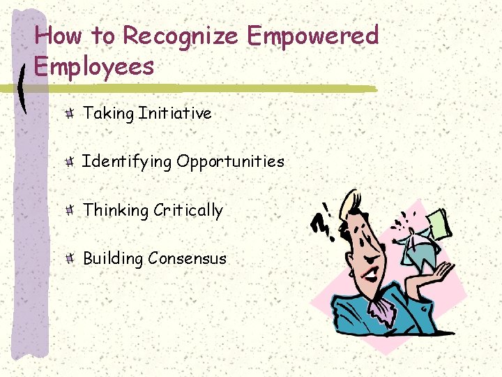 How to Recognize Empowered Employees Taking Initiative Identifying Opportunities Thinking Critically Building Consensus 