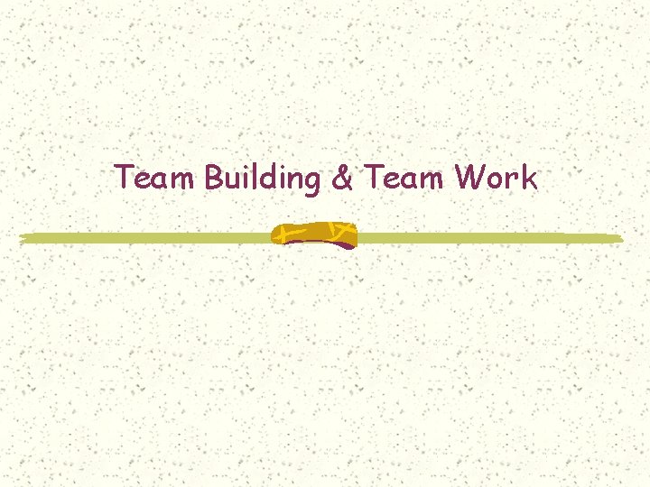 Team Building & Team Work 