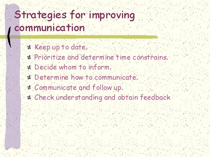 Strategies for improving communication Keep up to date. Prioritize and determine time constrains. Decide