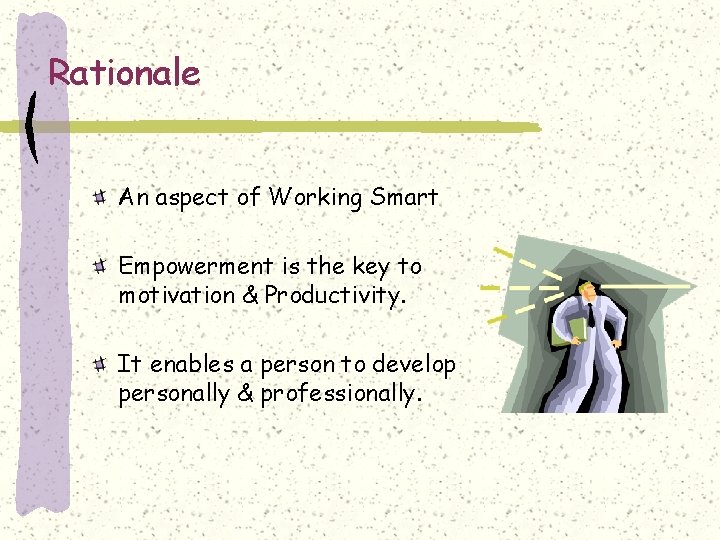Rationale An aspect of Working Smart Empowerment is the key to motivation & Productivity.
