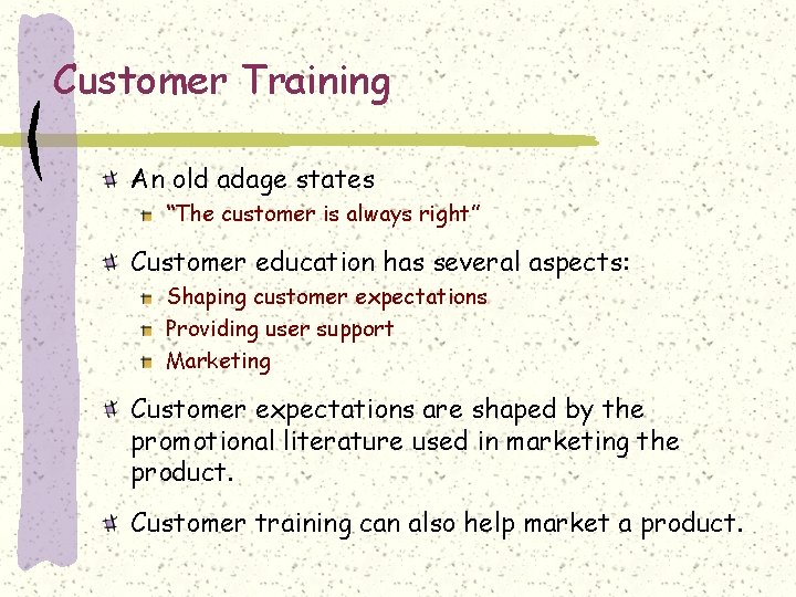 Customer Training An old adage states “The customer is always right” Customer education has