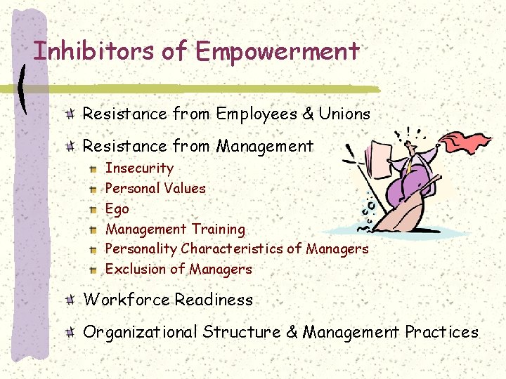 Inhibitors of Empowerment Resistance from Employees & Unions Resistance from Management Insecurity Personal Values