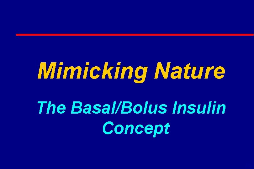 Mimicking Nature The Basal/Bolus Insulin Concept 6 -16 