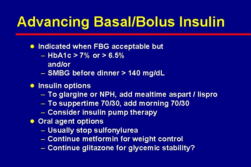 Advancing Basal/Bolus Insulin l Indicated when FBG acceptable but – Hb. A 1 c