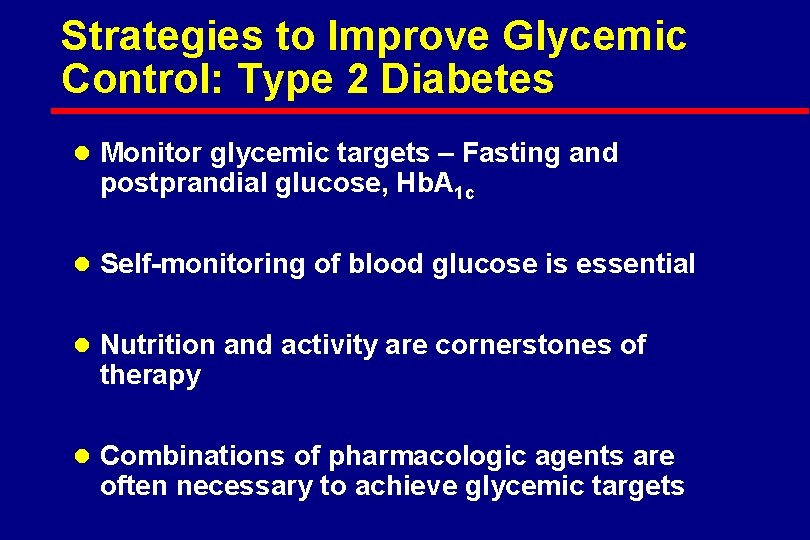 Strategies to Improve Glycemic Control: Type 2 Diabetes l Monitor glycemic targets – Fasting