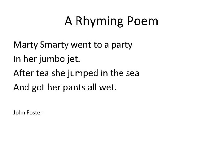 A Rhyming Poem Marty Smarty went to a party In her jumbo jet. After