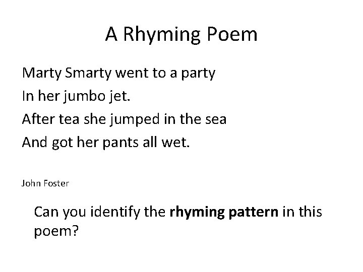 A Rhyming Poem Marty Smarty went to a party In her jumbo jet. After