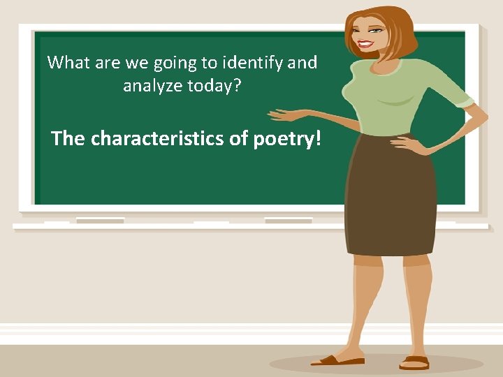 What are we going to identify and analyze today? The characteristics of poetry! 