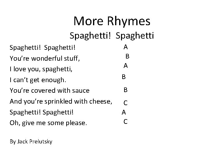 More Rhymes Spaghetti! You’re wonderful stuff, I love you, spaghetti, I can’t get enough.