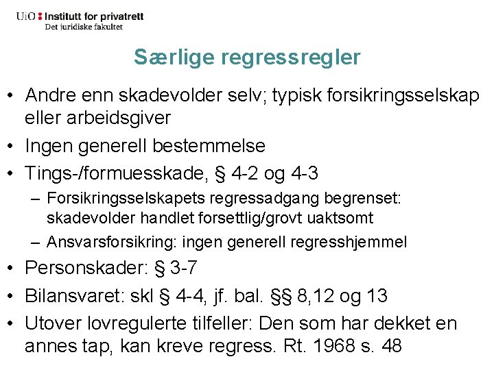 Særlige regressregler • Andre enn skadevolder selv; typisk forsikringsselskap eller arbeidsgiver • Ingen generell