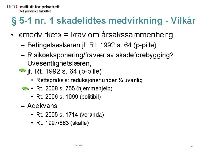 § 5 -1 nr. 1 skadelidtes medvirkning - Vilkår • «medvirket» = krav om