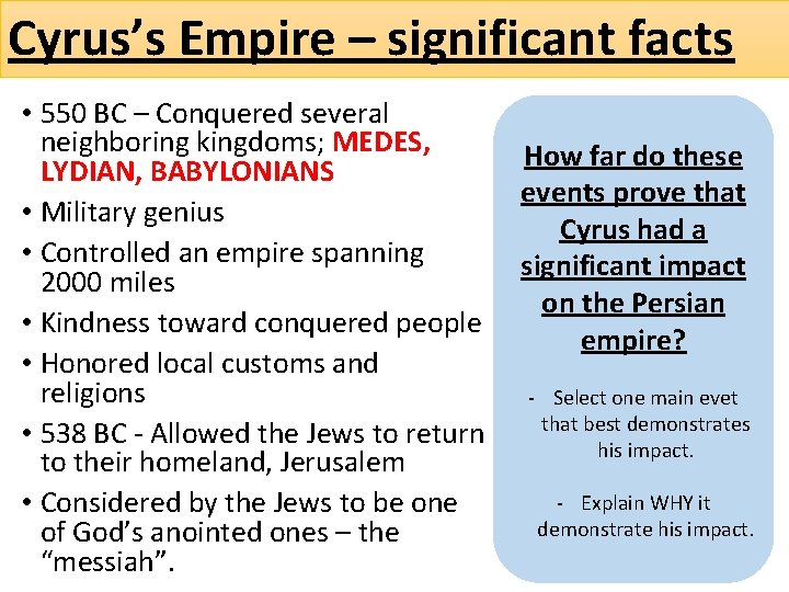 Cyrus’s Empire – significant facts • 550 BC – Conquered several neighboring kingdoms; MEDES,