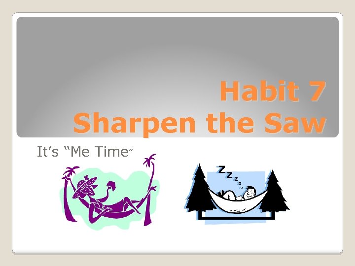 Habit 7 Sharpen The Saw Presentation