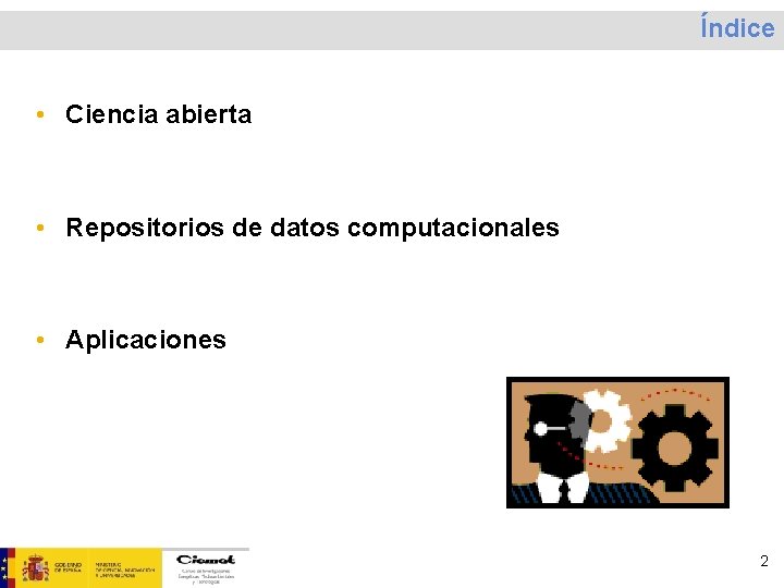 Índice • Ciencia abierta • Repositorios de datos computacionales • Aplicaciones 2 