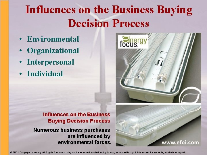 Influences on the Business Buying Decision Process • • Environmental Organizational Interpersonal Individual Influences