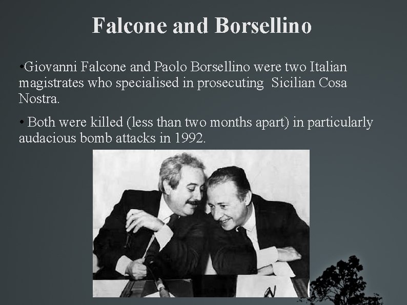 Falcone and Borsellino • Giovanni Falcone and Paolo Borsellino were two Italian magistrates who