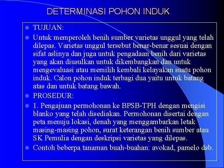 DETERMINASI POHON INDUK l l l TUJUAN: Untuk memperoleh benih sumber varietas unggul yang