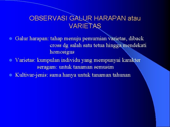 OBSERVASI GALUR HARAPAN atau VARIETAS Galur harapan: tahap menuju pemurnian varietas, diback cross dg