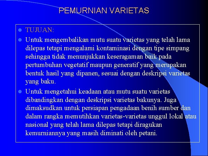 PEMURNIAN VARIETAS TUJUAN: l Untuk mengembalikan mutu suatu varietas yang telah lama dilepas tetapi