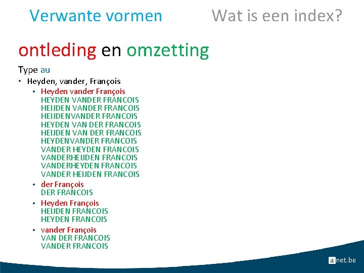 Verwante vormen Wat is een index? ontleding en omzetting Type au • Heyden, vander,