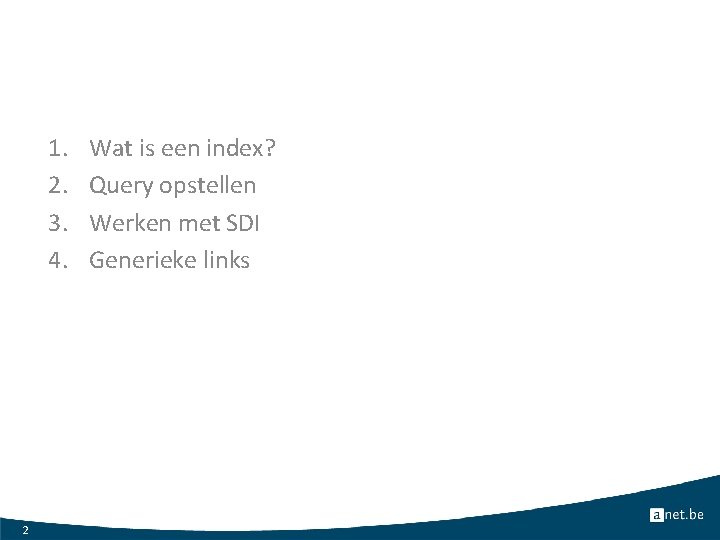 1. 2. 3. 4. 2 Wat is een index? Query opstellen Werken met SDI