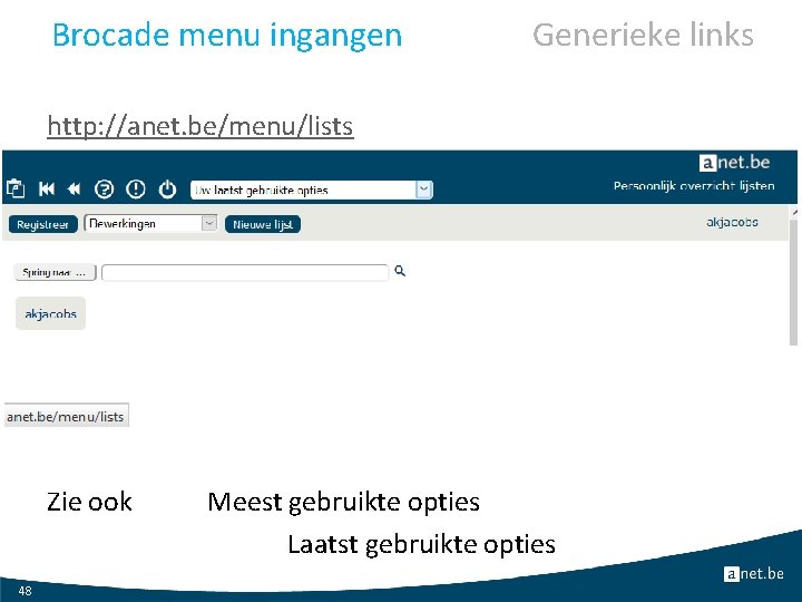 Brocade menu ingangen Generieke links http: //anet. be/menu/lists Zie ook 48 Meest gebruikte opties