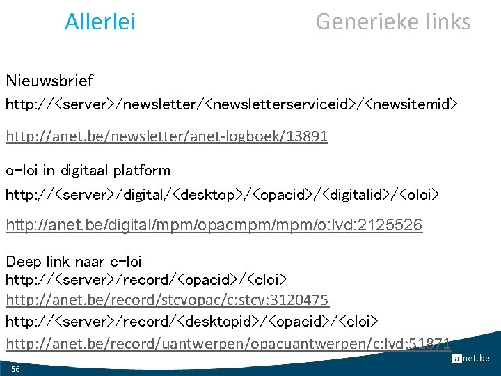 Allerlei Generieke links Nieuwsbrief http: //<server>/newsletter/<newsletterserviceid>/<newsitemid> http: //anet. be/newsletter/anet-logboek/13891 o-loi in digitaal platform http: