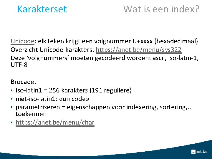 Karakterset Wat is een index? Unicode: elk teken krijgt een volgnummer U+xxxx (hexadecimaal) Overzicht