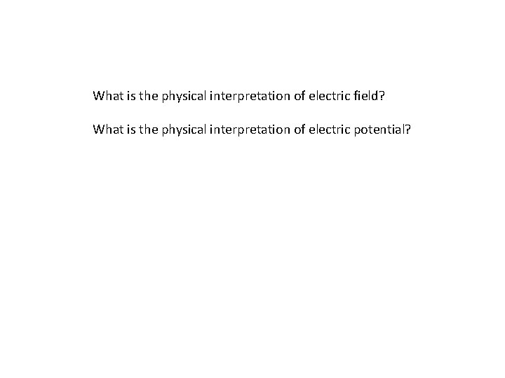 What is the physical interpretation of electric field? What is the physical interpretation of What is the physical interpretation of electric field? What is the physical interpretation of