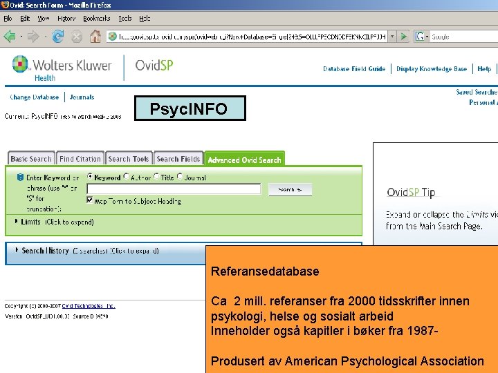 Psyc. INFO Referansedatabase Ca 2 mill. referanser fra 2000 tidsskrifter innen psykologi, helse og