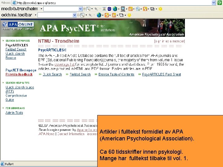 Artikler i fulltekst formidlet av APA (American Psychological Association). Ca 60 tidsskrifter innen psykologi.