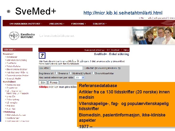  Sve. Med+ http: //micr. kib. ki. se/netahtml/arti. html Referansedatabase Artikler fra ca 130