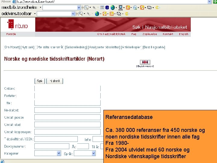 Referansedatabase Ca. 380 000 referanser fra 450 norske og noen nordiske tidsskrifter innen alle