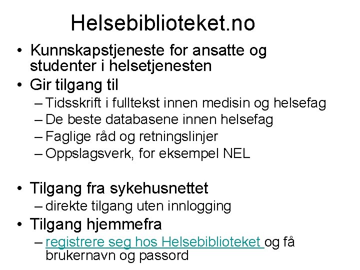 Helsebiblioteket. no • Kunnskapstjeneste for ansatte og studenter i helsetjenesten • Gir tilgang til