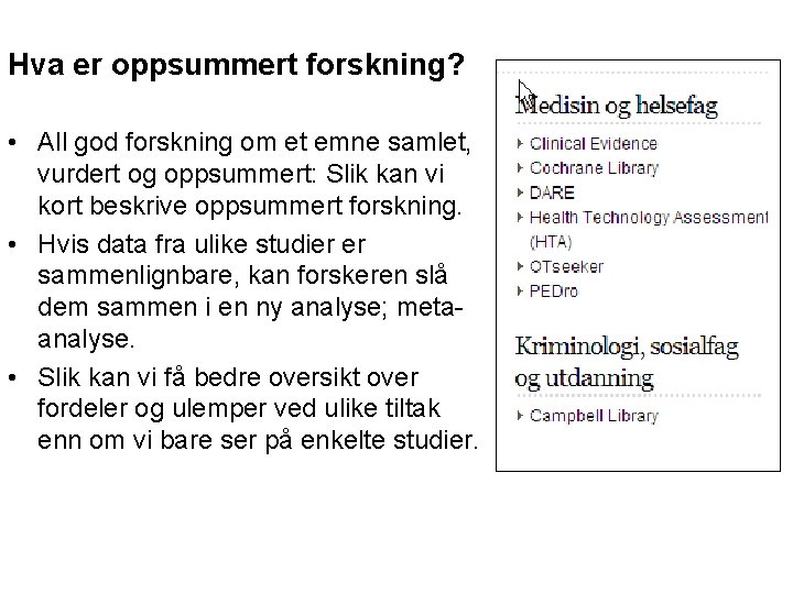 Hva er oppsummert forskning? • All god forskning om et emne samlet, vurdert og