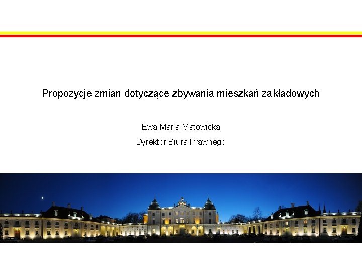 Propozycje zmian dotyczące zbywania mieszkań zakładowych Ewa Maria Matowicka Dyrektor Biura Prawnego 
