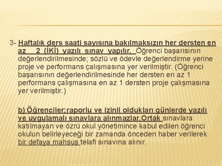 3 - Haftalık ders saati sayısına bakılmaksızın her dersten en az 2 (İKİ) yazılı