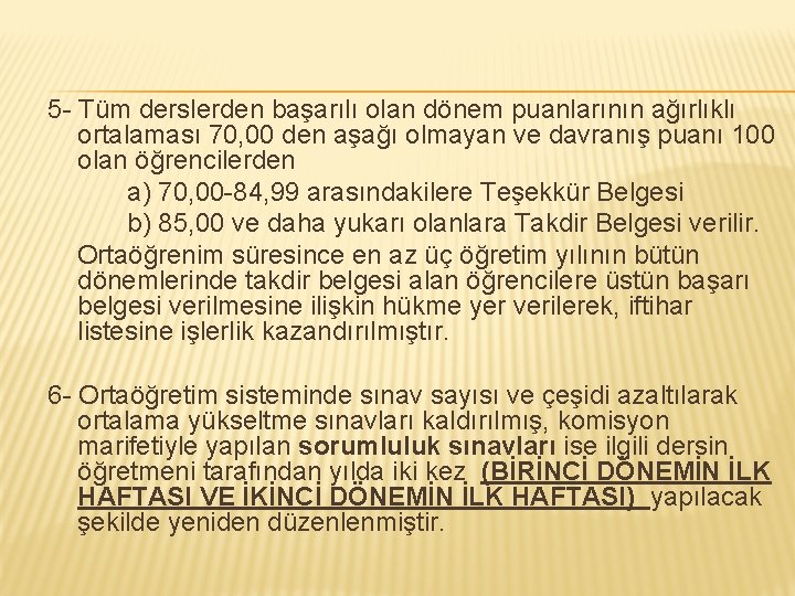 5 - Tüm derslerden başarılı olan dönem puanlarının ağırlıklı ortalaması 70, 00 den aşağı